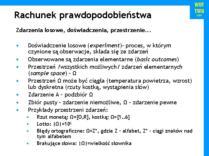 Rachunek prawdopodobieństwa Zdarzenia losowe, doświadczenia, przestrzenie. . . • • Doświadczenie losowe (experiment)– proces,