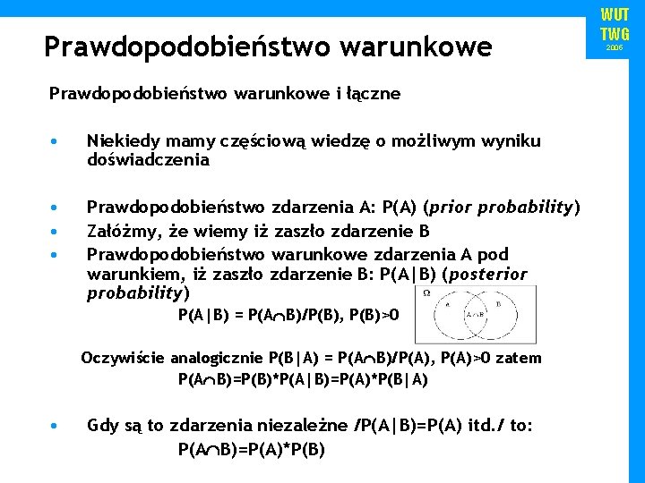 Prawdopodobieństwo warunkowe i łączne • Niekiedy mamy częściową wiedzę o możliwym wyniku doświadczenia •