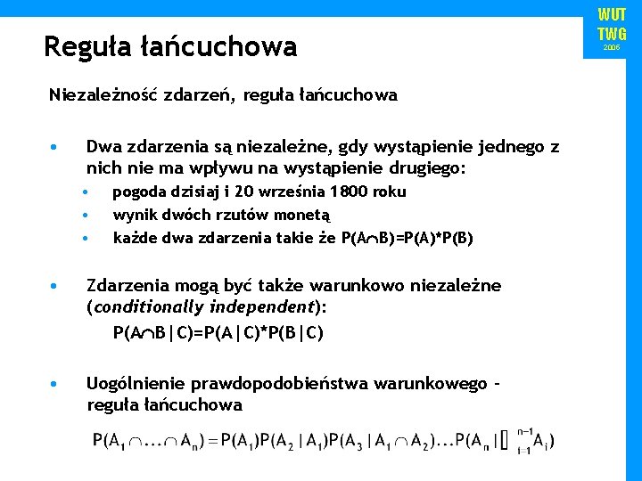 Reguła łańcuchowa Niezależność zdarzeń, reguła łańcuchowa • Dwa zdarzenia są niezależne, gdy wystąpienie jednego