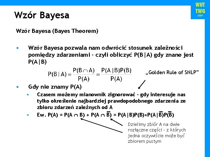 WUT TWG Wzór Bayesa 2005 Wzór Bayesa (Bayes Theorem) • Wzór Bayesa pozwala nam