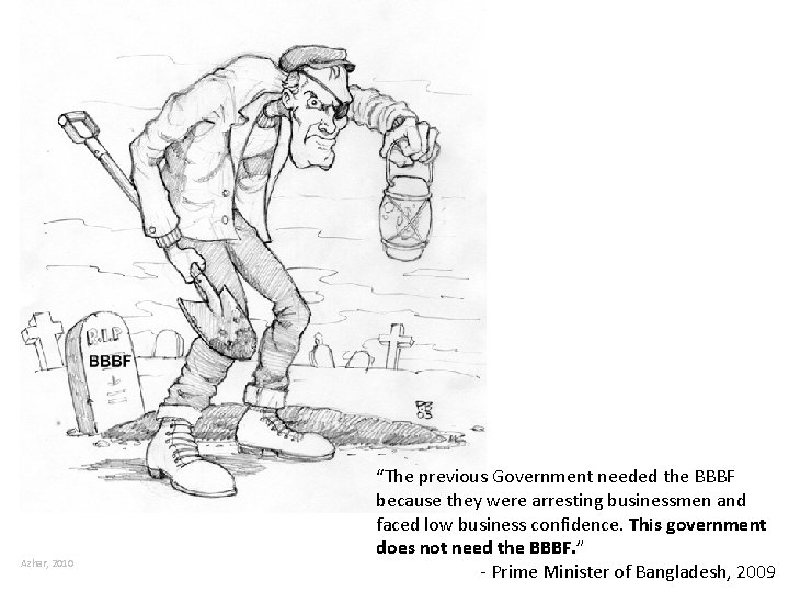 Azhar, 2010 “The previous Government needed the BBBF because they were arresting businessmen and