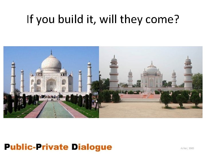 If you build it, will they come? Azhar, 2005 