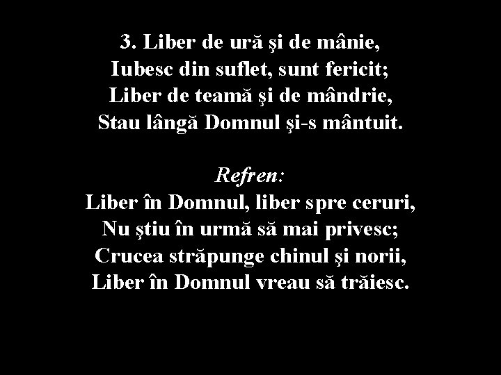 3. Liber de ură şi de mânie, Iubesc din suflet, sunt fericit; Liber de