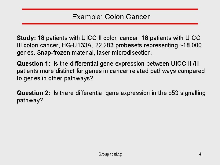 Example: Colon Cancer Study: 18 patients with UICC II colon cancer, 18 patients with
