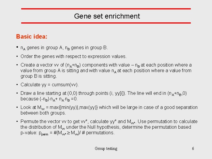 Gene set enrichment Basic idea: • n. A genes in group A, n. B