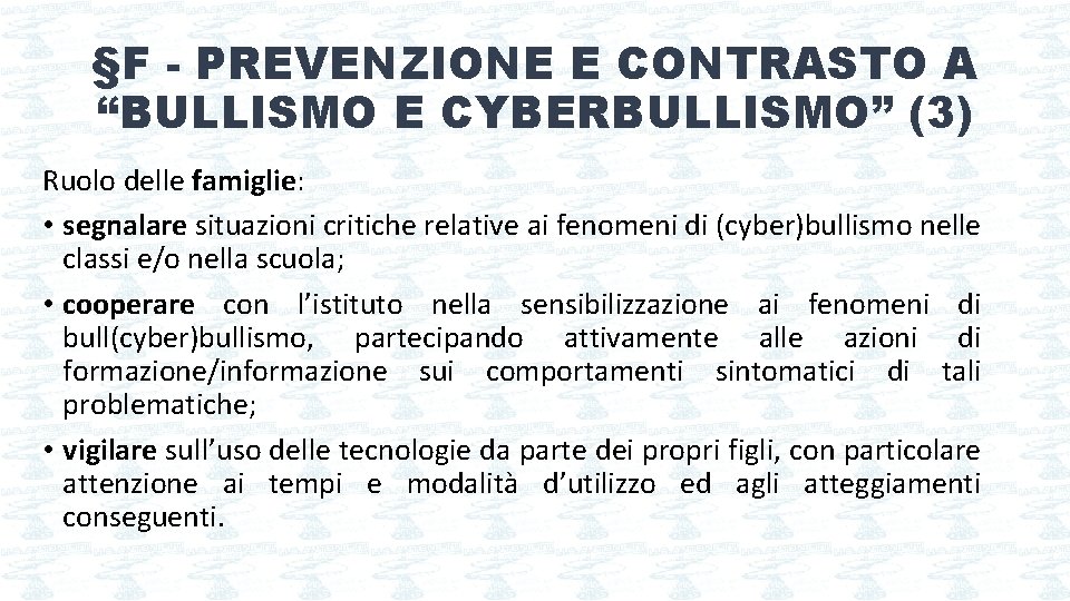 §F - PREVENZIONE E CONTRASTO A “BULLISMO E CYBERBULLISMO” (3) Ruolo delle famiglie: •