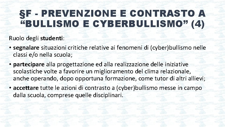 §F - PREVENZIONE E CONTRASTO A “BULLISMO E CYBERBULLISMO” (4) Ruolo degli studenti: •