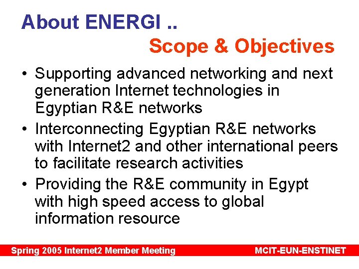 About ENERGI. . Scope & Objectives • Supporting advanced networking and next generation Internet