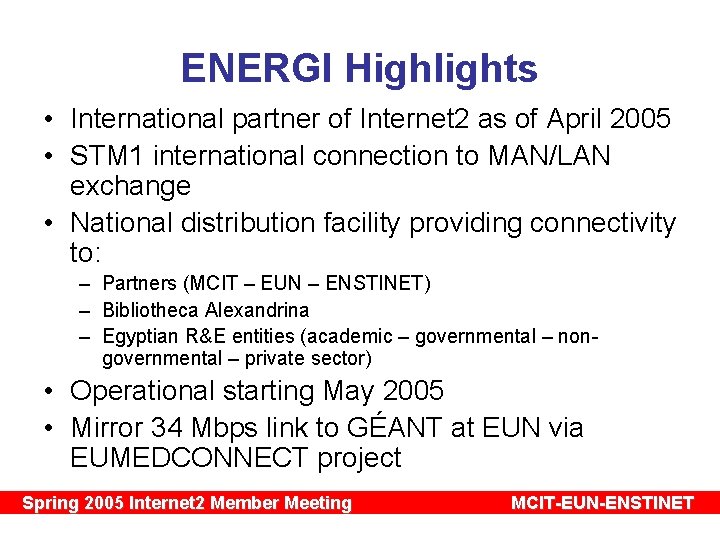 ENERGI Highlights • International partner of Internet 2 as of April 2005 • STM