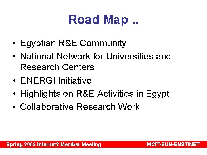 Road Map. . • Egyptian R&E Community • National Network for Universities and Research