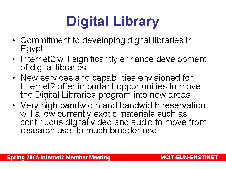 Digital Library • Commitment to developing digital libraries in Egypt • Internet 2 will