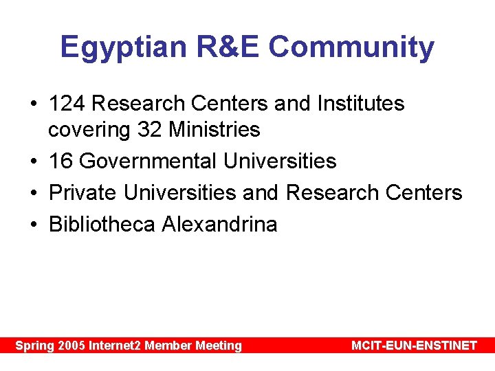 Egyptian R&E Community • 124 Research Centers and Institutes covering 32 Ministries • 16