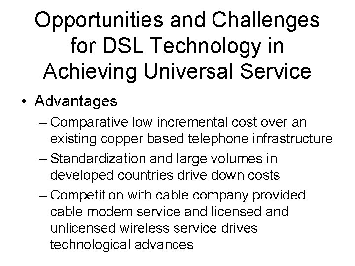 Opportunities and Challenges for DSL Technology in Achieving Universal Service • Advantages – Comparative