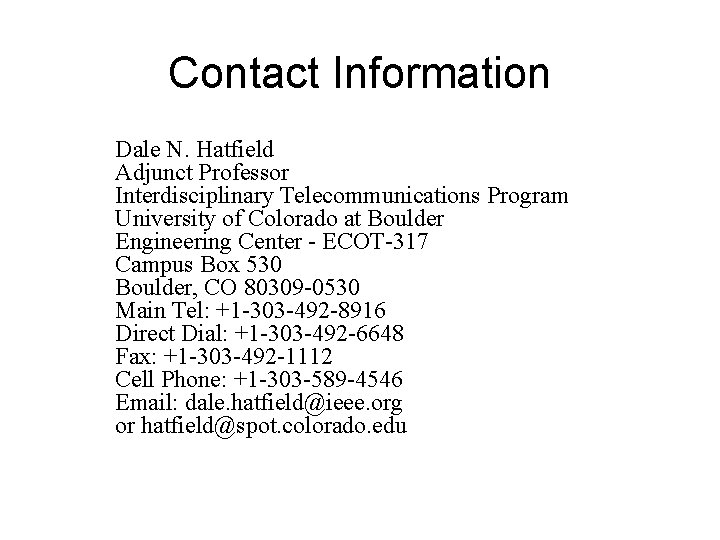 Contact Information Dale N. Hatfield Adjunct Professor Interdisciplinary Telecommunications Program University of Colorado at