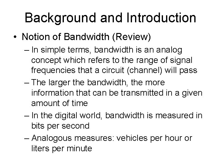 Background and Introduction • Notion of Bandwidth (Review) – In simple terms, bandwidth is
