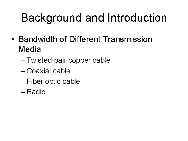 Background and Introduction • Bandwidth of Different Transmission Media – Twisted-pair copper cable –