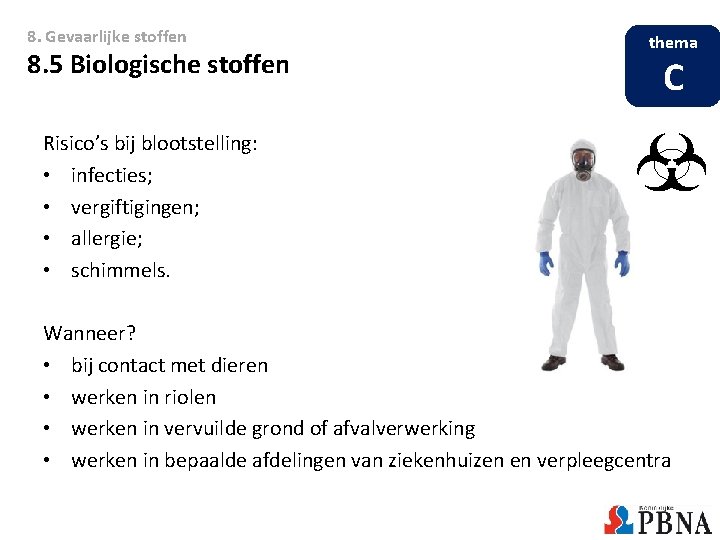 8. Gevaarlijke stoffen 8. 5 Biologische stoffen thema C Risico’s bij blootstelling: • infecties;