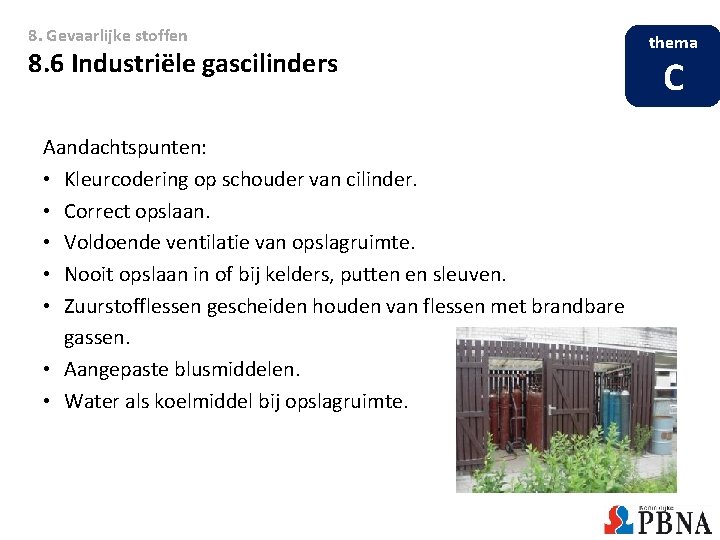 8. Gevaarlijke stoffen 8. 6 Industriële gascilinders Aandachtspunten: • Kleurcodering op schouder van cilinder.