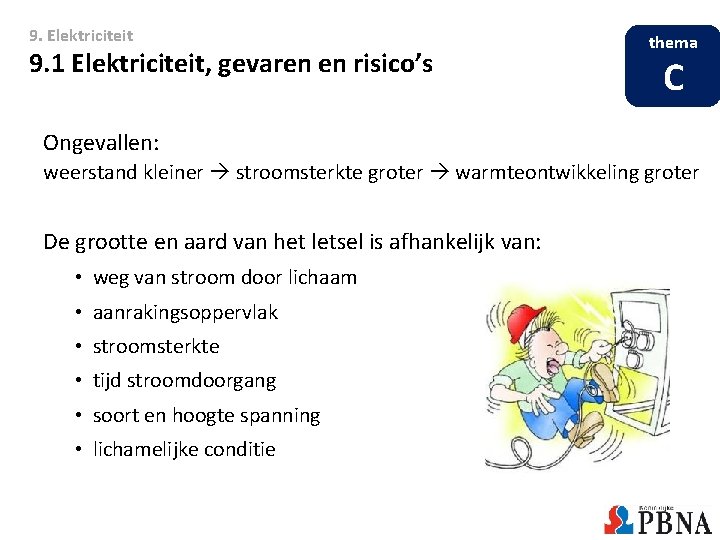 9. Elektriciteit 9. 1 Elektriciteit, gevaren en risico’s thema C Ongevallen: weerstand kleiner stroomsterkte