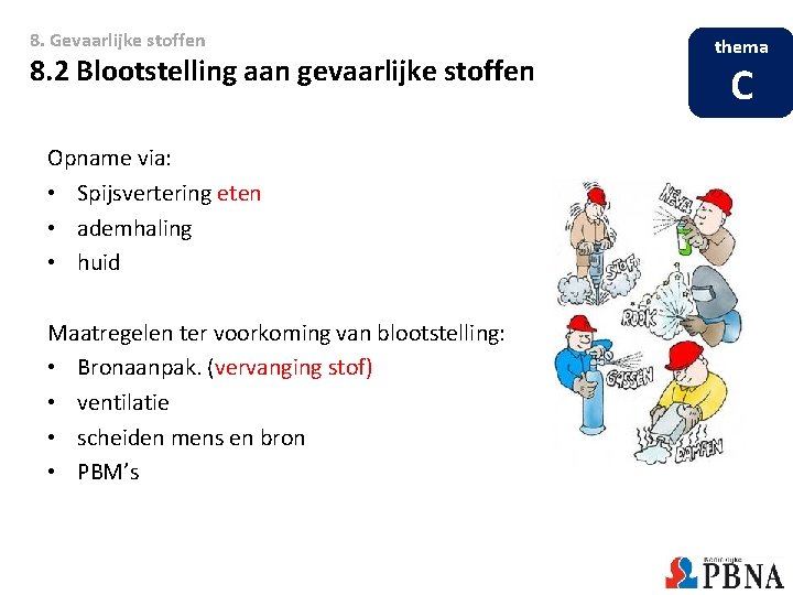 8. Gevaarlijke stoffen 8. 2 Blootstelling aan gevaarlijke stoffen Opname via: • Spijsvertering eten