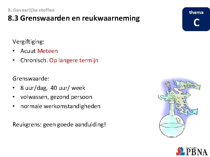 8. Gevaarlijke stoffen 8. 3 Grenswaarden en reukwaarneming Vergiftiging: • Acuut Meteen • Chronisch.