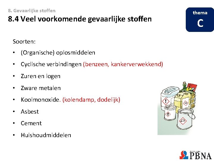 8. Gevaarlijke stoffen 8. 4 Veel voorkomende gevaarlijke stoffen Soorten: • (Organische) oplosmiddelen •