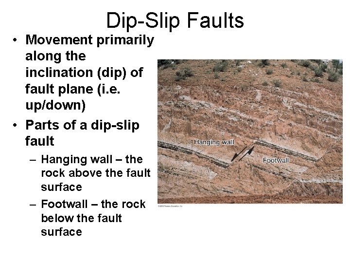 Dip-Slip Faults • Movement primarily along the inclination (dip) of fault plane (i. e.