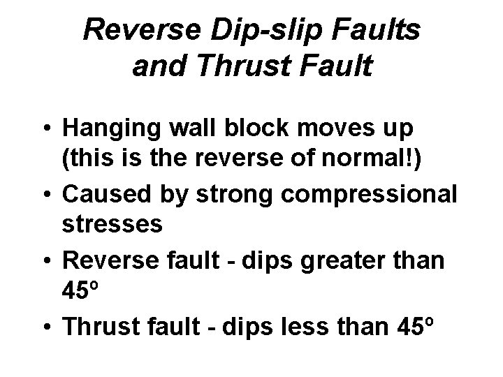 Reverse Dip-slip Faults and Thrust Fault • Hanging wall block moves up (this is