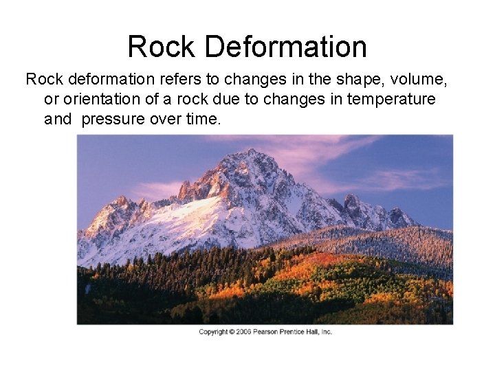 Rock Deformation Rock deformation refers to changes in the shape, volume, or orientation of
