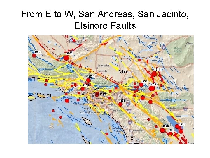 From E to W, San Andreas, San Jacinto, Elsinore Faults 