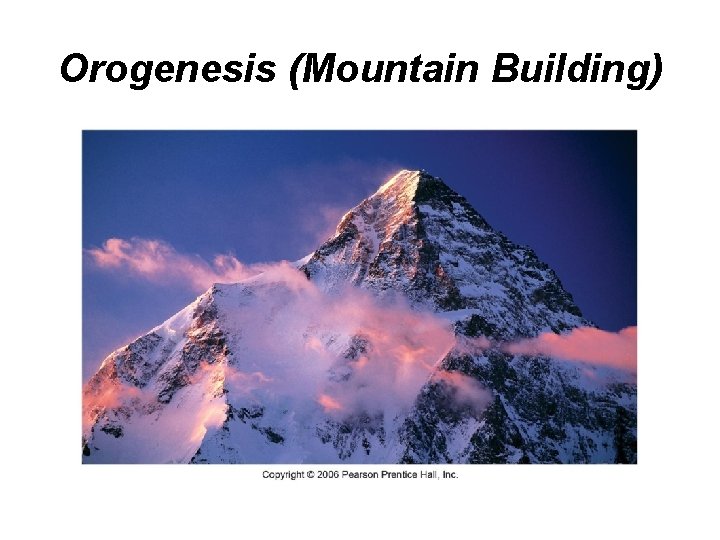 Orogenesis (Mountain Building) 