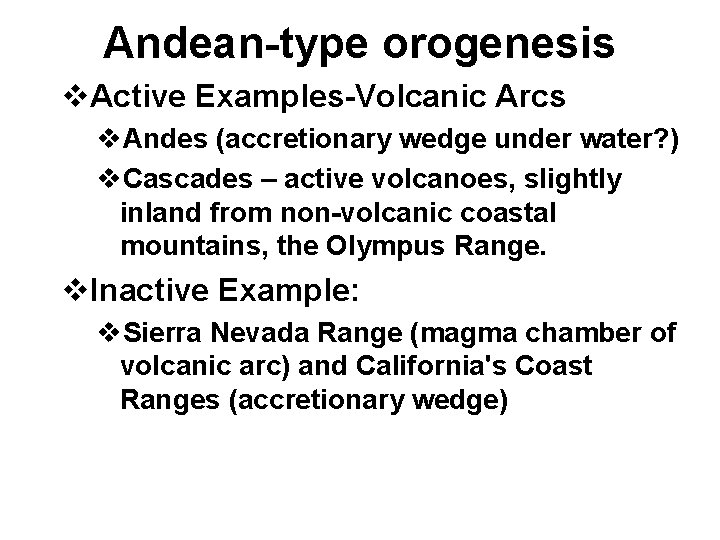 Andean-type orogenesis v. Active Examples-Volcanic Arcs v. Andes (accretionary wedge under water? ) v.