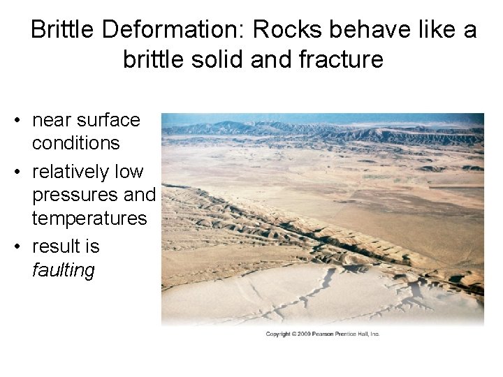 Brittle Deformation: Rocks behave like a brittle solid and fracture • near surface conditions