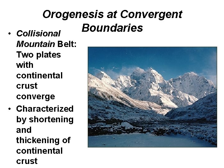  • Orogenesis at Convergent Boundaries Collisional Mountain Belt: Two plates with continental crust