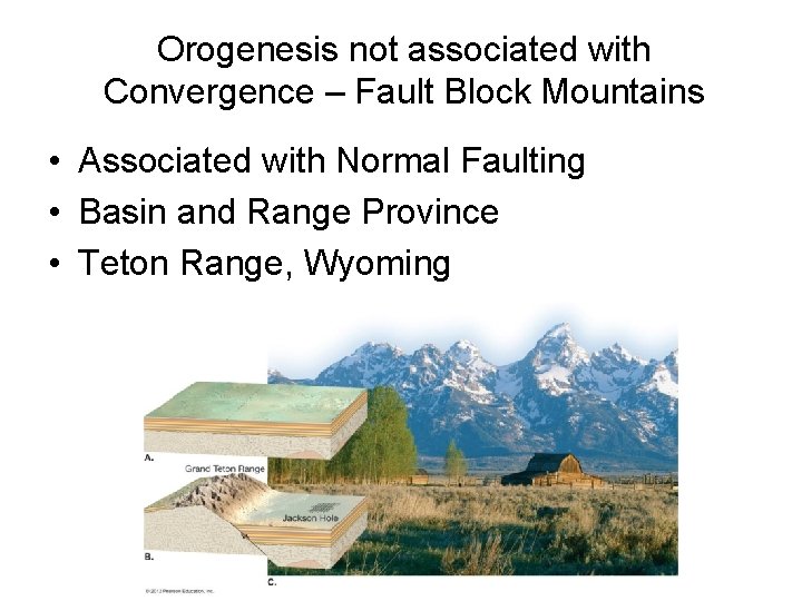 Orogenesis not associated with Convergence – Fault Block Mountains • Associated with Normal Faulting