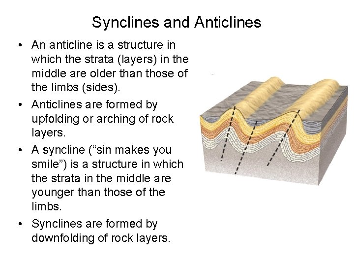 Synclines and Anticlines • An anticline is a structure in which the strata (layers)