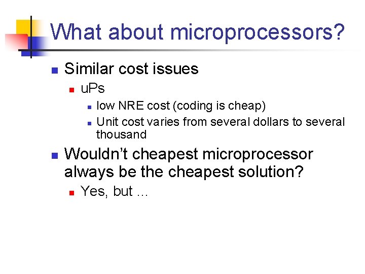 What about microprocessors? n Similar cost issues n u. Ps n n n low