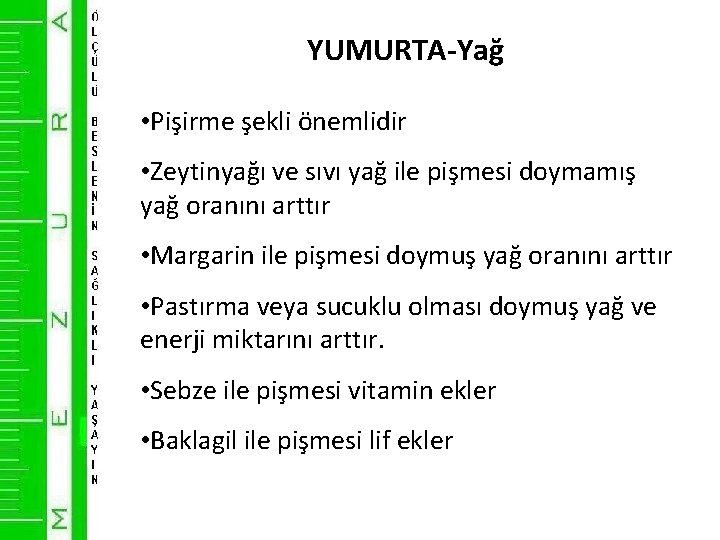 YUMURTA-Yağ • Pişirme şekli önemlidir • Zeytinyağı ve sıvı yağ ile pişmesi doymamış yağ