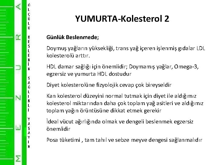 YUMURTA-Kolesterol 2 Günlük Beslenmede; Doymuş yağların yüksekliği, trans yağ içeren işlenmiş gıdalar LDL kolesterolü