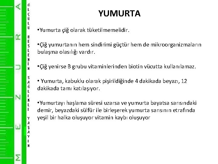 YUMURTA • Yumurta çiğ olarak tüketilmemelidir. • Çiğ yumurtanın hem sindirimi güçtür hem de