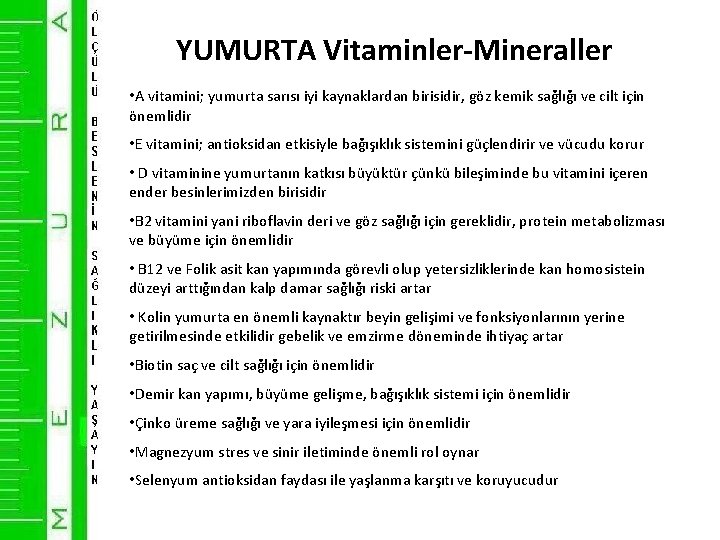 YUMURTA Vitaminler-Mineraller • A vitamini; yumurta sarısı iyi kaynaklardan birisidir, göz kemik sağlığı ve