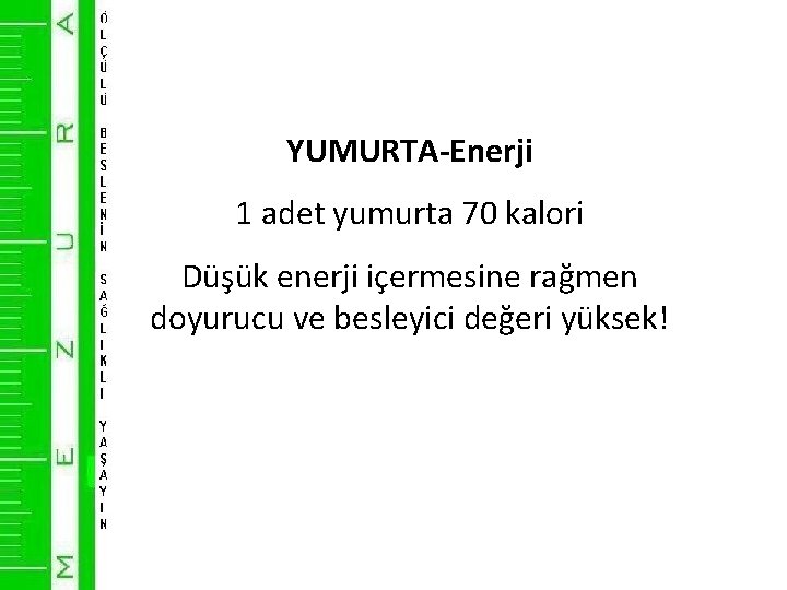 YUMURTA-Enerji 1 adet yumurta 70 kalori Düşük enerji içermesine rağmen doyurucu ve besleyici değeri