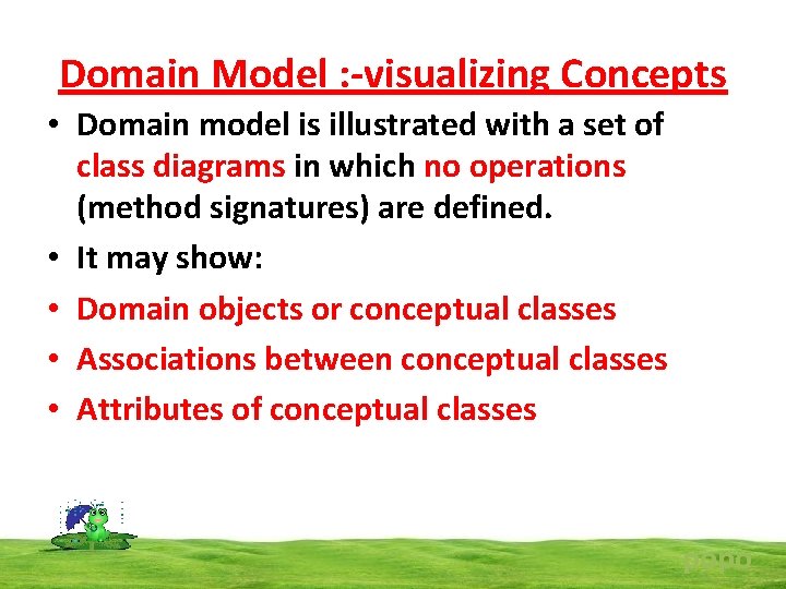 Domain Model : -visualizing Concepts • Domain model is illustrated with a set of