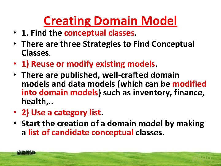 Creating Domain Model • 1. Find the conceptual classes. • There are three Strategies
