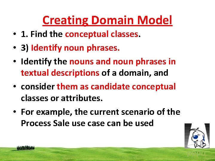 Creating Domain Model • 1. Find the conceptual classes. • 3) Identify noun phrases.