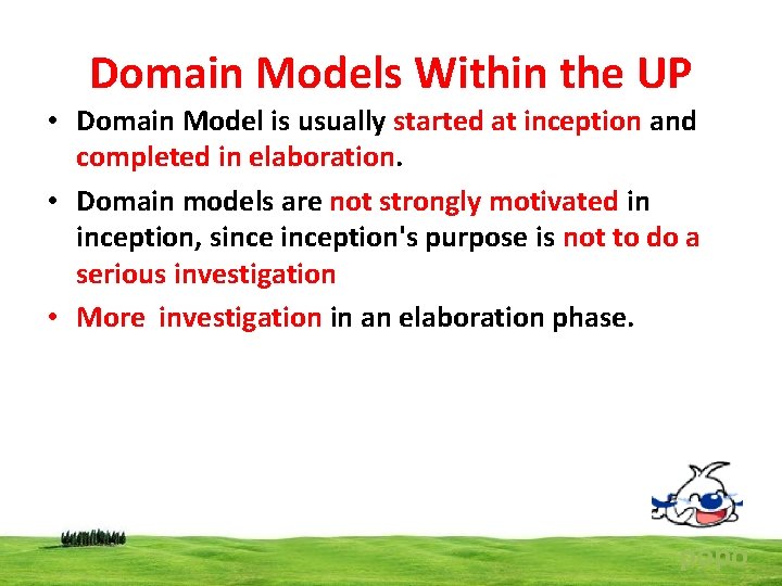 Domain Models Within the UP • Domain Model is usually started at inception and