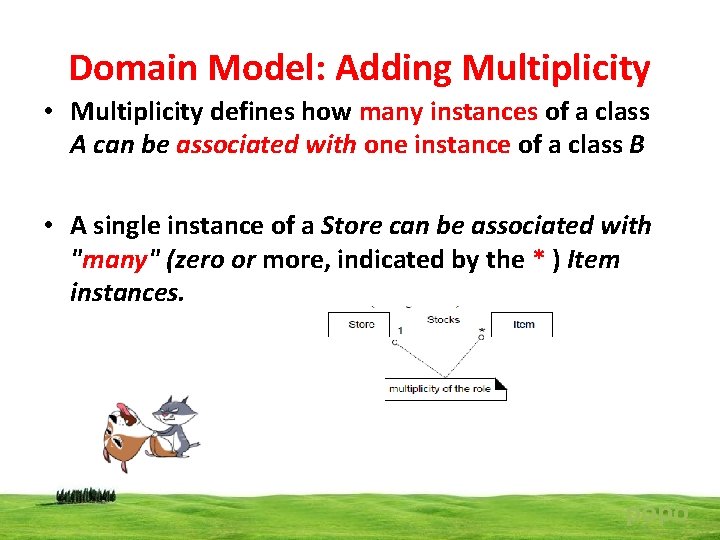 Domain Model: Adding Multiplicity • Multiplicity defines how many instances of a class A