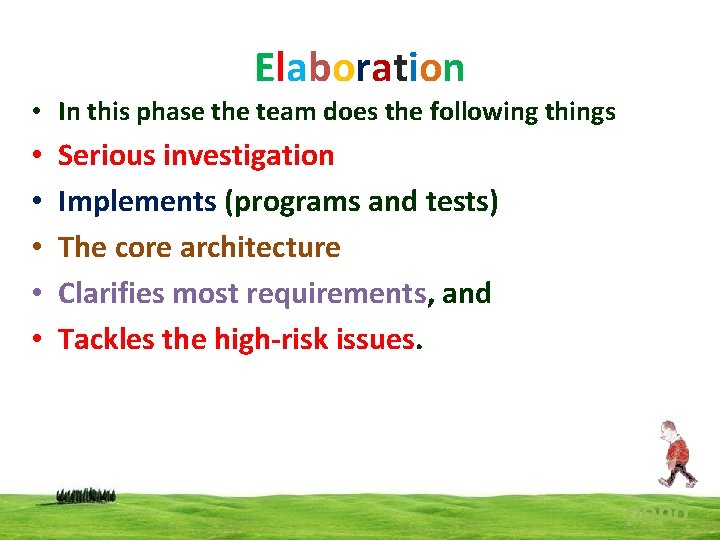 Elaboration • In this phase the team does the following things • • •