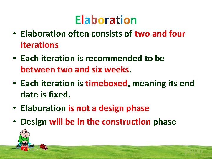 Elaboration • Elaboration often consists of two and four iterations • Each iteration is