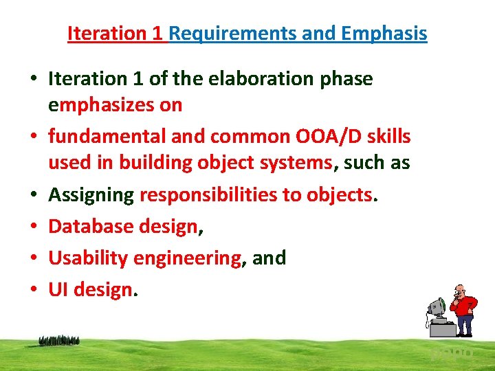 Iteration 1 Requirements and Emphasis • Iteration 1 of the elaboration phase emphasizes on